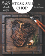 365 Ultimate Steak and Chop Recipes: Explore Steak and Chop Cookbook NOW!