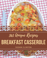 365 Unique Breakfast Casserole Recipes: A Highly Recommended Breakfast Casserole Cookbook