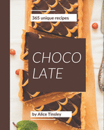 365 Unique Chocolate Recipes: Best-ever Chocolate Cookbook for Beginners