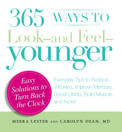 365 Ways to Look - And Feel - Younger: Everyday Tips to Reduce Wrinkles, Improve Memory, Boost Libido, Build Muscles, and More!