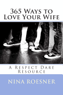 365 Ways to Love Your Wife: A Respect Dare Resource - Roesner, Nina