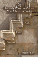 365 Ways to Market Your Christian Book. Specific People, Places, Procedures