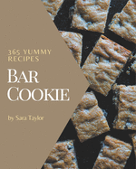 365 Yummy Bar Cookie Recipes: Making More Memories in your Kitchen with Yummy Bar Cookie Cookbook!