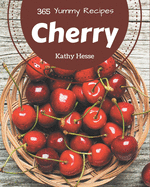 365 Yummy Cherry Recipes: From The Yummy Cherry Cookbook To The Table