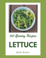 365 Yummy Lettuce Recipes: Best Yummy Lettuce Cookbook for Dummies