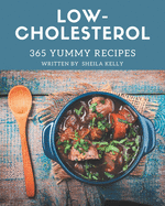 365 Yummy Low-Cholesterol Recipes: Unlocking Appetizing Recipes in The Best Yummy Low-Cholesterol Cookbook!