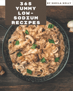 365 Yummy Low-Sodium Recipes: Yummy Low-Sodium Cookbook - Where Passion for Cooking Begins
