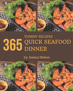 365 Yummy Quick Seafood Dinner Recipes: Everything You Need in One Yummy Quick Seafood Dinner Cookbook!