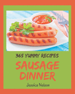 365 Yummy Sausage Dinner Recipes: The Best Yummy Sausage Dinner Cookbook that Delights Your Taste Buds