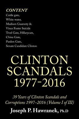 39 Years of Clinton Scandals and Corruptions 1997-2016 (Volume I of Iii): Clinton Scandals 1977-2016 - Hawranek, Joseph