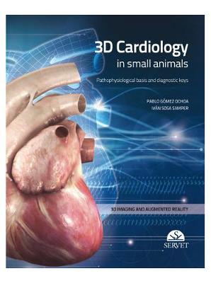 3D Cardiology in Small Animals - Gmez, Pablo, and Sosa, Ivan