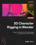 3D Character Rigging in Blender: Bring your characters to life through rigging and make them animation-ready