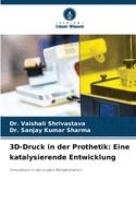 3D-Druck in der Prothetik: Eine katalysierende Entwicklung