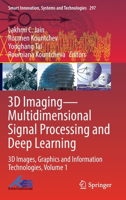 3D Imaging-Multidimensional Signal Processing and Deep Learning: 3D Images, Graphics and Information Technologies, Volume 1 - Jain, Lakhmi C. (Editor), and Kountchev, Roumen (Editor), and Tai, Yonghang (Editor)