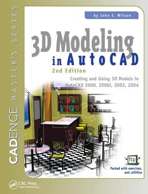 3D Modeling in AutoCAD: Creating and Using 3D Models in AutoCAD 2000, 2000i, 2002, and 2004 - Wilson, John