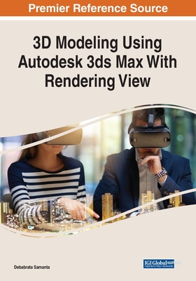3D Modeling Using Autodesk 3ds Max With Rendering View - Samanta, Debabrata (Editor)