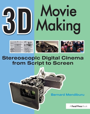 3D Movie Making: Stereoscopic Digital Cinema from Script to Screen - Mendiburu, Bernard