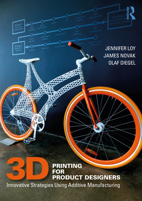 3D Printing for Product Designers: Innovative Strategies Using Additive Manufacturing - Loy, Jennifer, and Novak, James, and Diegel, Olaf