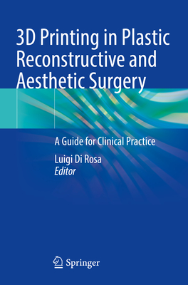 3D Printing in Plastic Reconstructive and Aesthetic Surgery: A Guide for Clinical Practice - Di Rosa, Luigi (Editor)
