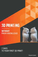 3D printing without prior knowledge: 7 days to your first 3D print