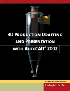 3D Production Drafting and Presentation Using AutoCAD 2002 and 2000i