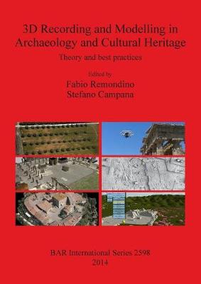 3D Recording and Modelling in Archaeology and Cultural Heritage Theory and best practices: Theory and best practices - Campana, Stefano (Editor), and Remondino, Fabio (Editor)