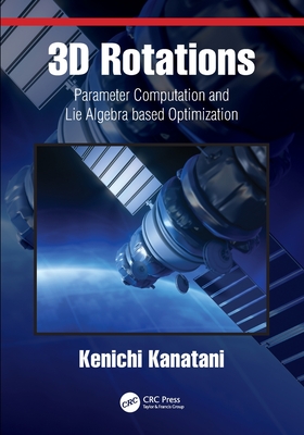 3D Rotations: Parameter Computation and Lie Algebra based Optimization - Kanatani, Kenichi