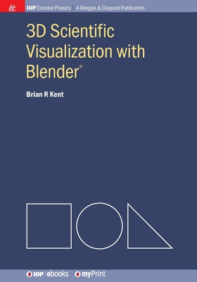 3D Scientific Visualization with Blender(R) - Kent, Brian R
