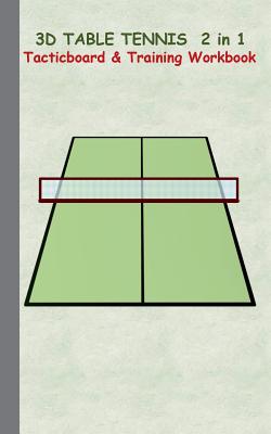 3D Table Tennis Tacticboard and Training Workbook: Tactics/strategies/drills for trainer/coaches, notebook, training, exercise, exercises, drills, practice, exercise course, tutorial, winning strategy, technique, sport club, play moves, coaching... - Taane, Theo Von