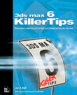 3ds Max 6 Killer Tips: The Hottest Collection of Cool Tips and Hidden Secrets for 3ds Max