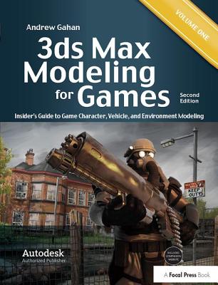 3ds Max Modeling for Games: Insider's Guide to Game Character, Vehicle, and Environment Modeling: Volume I - Gahan, Andrew