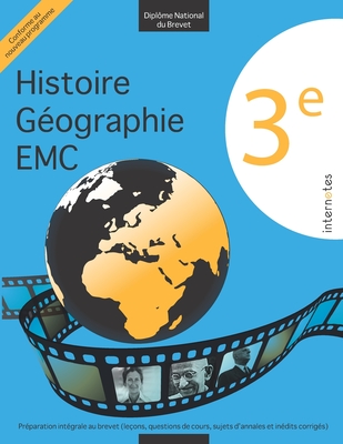 3e - Dipl?me national du Brevet - Histoire - G?ographie - EMC - Pr?paration int?grale au brevet (le?ons, questions de cours, sujets d'annales et in?dits corrig?s) - Internotes