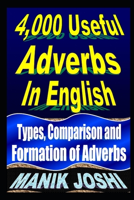 4,000 Useful Adverbs In English: Types, Comparison and Formation of Adverbs - Joshi, Manik