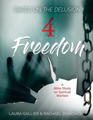 4 Freedom: A Bible Study on Spiritual Warfare (based on The Delusion) - Donohoe, Rachael, and Gallier, Laura