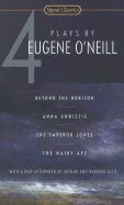 4 Plays by Eugene O'Neill: Beyond the Horizon/Anna Christie/The Emperor Jones/The Hairy Ape - O'Neill, Eugene, and Gurney, A R (Introduction by), and Gelb, Arthur (Afterword by)