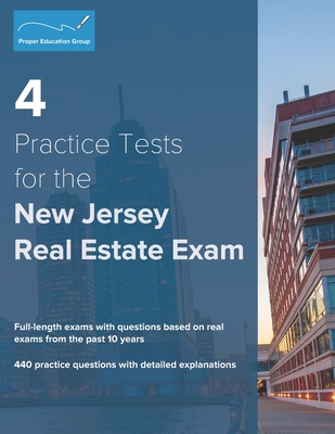 4 Practice Tests for the New Jersey Real Estate Exam: 440 Practice Questions with Detailed Explanations - Group, Proper Education
