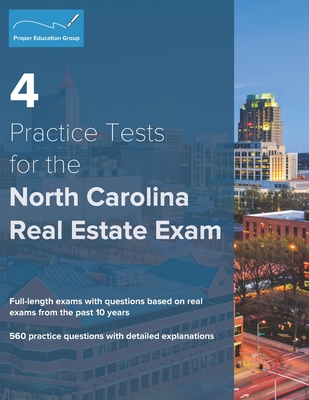 4 Practice Tests for the North Carolina Real Estate Exam: 560 Practice Questions with Detailed Explanations - Group, Proper Education