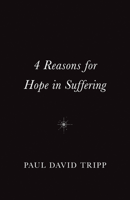 4 Reasons for Hope in Suffering (10-Pack) - Tripp, Paul David