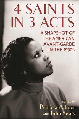 4 Saints in 3 Acts: A Snapshot of the American Avant-Garde in the 1930s - Allmer, Patricia (Editor), and Sears, John (Editor)