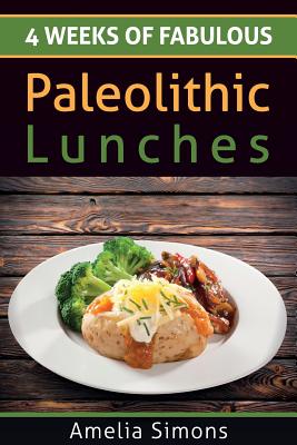 4 Weeks of Fabulous Paleolithic Lunches - Simons, Amelia