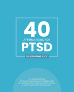 40 Affirmations For PTSD: The Coloring Book: Positive Motivational Texts With 40 Beautiful Mandala Designs For Post Traumatic Stress Disorder Suitable For Adults, Teens and Children Re-Build Self Love, and Trusting In Others Mindful Creativity