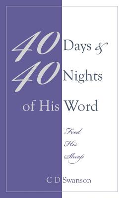 40 Days & 40 Nights of His Word: Feed His Sheep - Swanson, C D