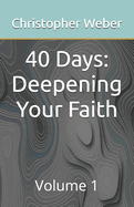 40 Days: Deepening Your Faith: Volume 1