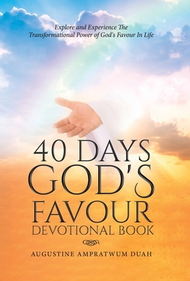 40 Days God's Favour Devotional Book: Explore and Experience The Transformational Power of God's Favour In Life - Ampratwum Duah, Augustine