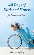 40 Days of Faith and Fitness for Tweens and Teens