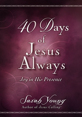 40 Days of Jesus Always: Joy in His Presence - Young, Sarah