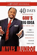 40 Days to Discovering God's Big Idea for Your Life: A Personal Devotional Designed to Change Your Life