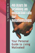 40 Days to Leading an Impactful Life for Relationships: Your Personal Guide to Living Motivated!