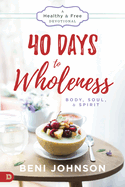 40 Days to Wholeness: Body, Soul, and Spirit: A Healthy and Free Devotional