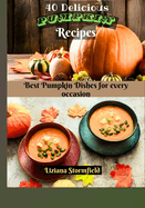 40 Delicious Pumpkin Recipes: Enjoy the best Pumpkin dishes for every occasion